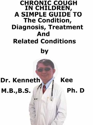 cover image of Chronic Cough In Children, a Simple Guide to the Condition, Diagnosis, Treatment and Related Conditions